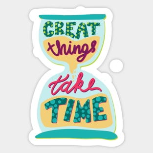 Great Things Take Time Inspirational Quote Sticker